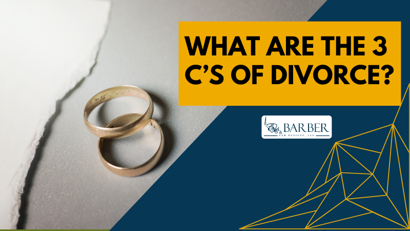 What are the 3 cs of divorce - Barber Law offices